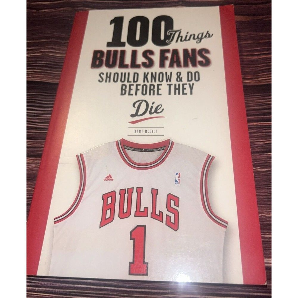 100 Things Bulls Fans Should Know & Do Before They Die by MCDILL, Kent